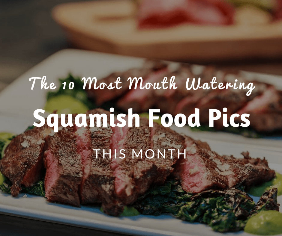 The 10 Most Mouth Watering Squamish Food Pics this Month