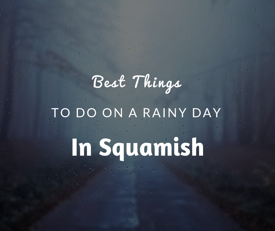 Best Things To Do On A Rainy Day In Squamish
