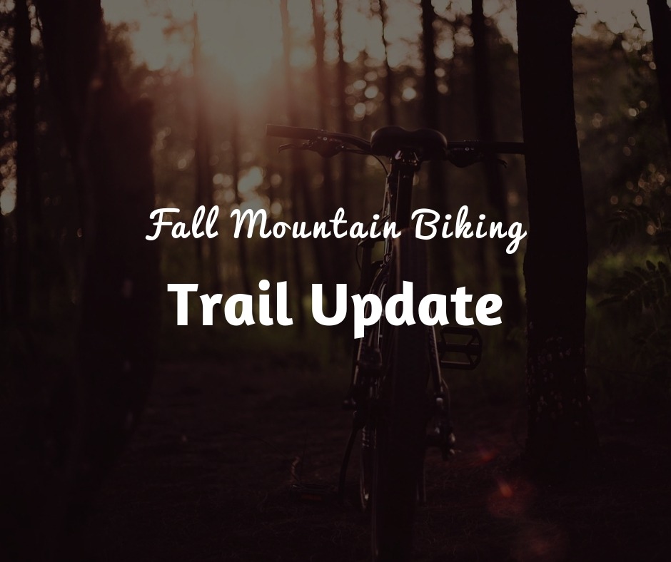 Fall 2018 Mountain Bike Trail Update