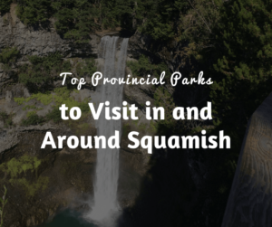 Top Provincial Parks to Visit in and Around Squamish