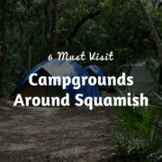 6 Must Visit Campgrounds Around Squamish